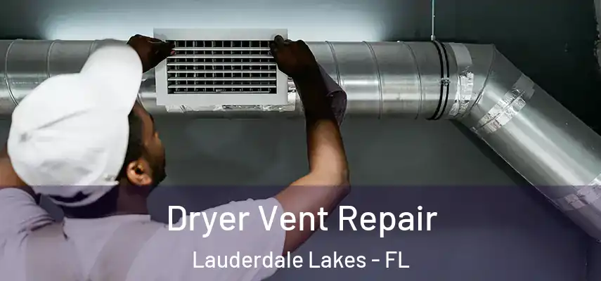 Dryer Vent Repair Lauderdale Lakes - FL